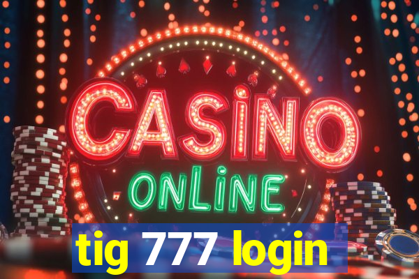 tig 777 login