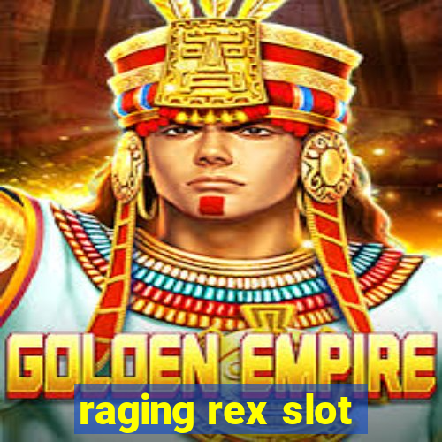 raging rex slot