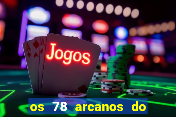 os 78 arcanos do tarot e seus significados