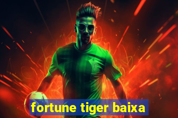 fortune tiger baixa