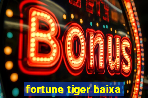 fortune tiger baixa