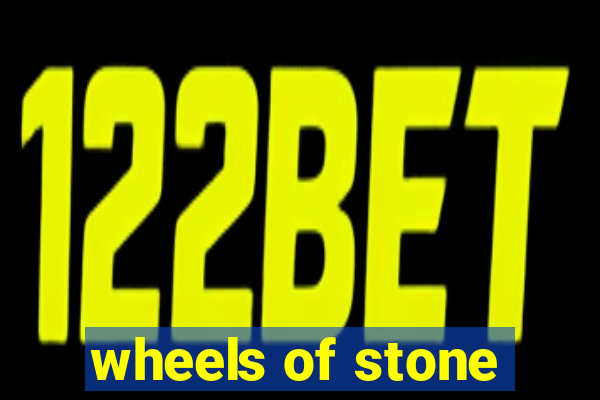 wheels of stone