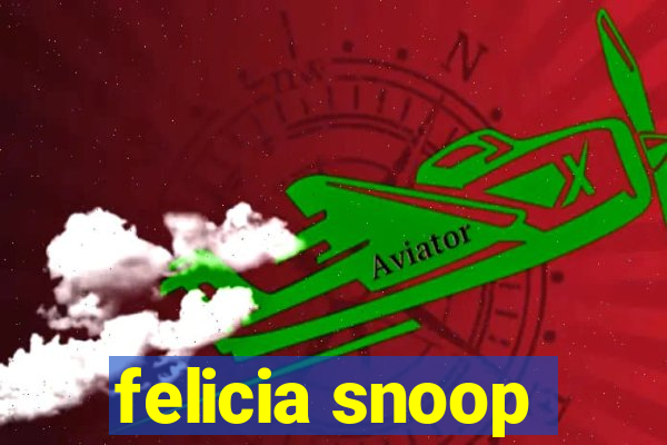 felicia snoop