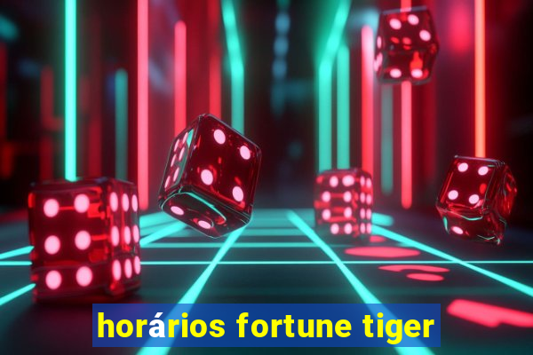 horários fortune tiger