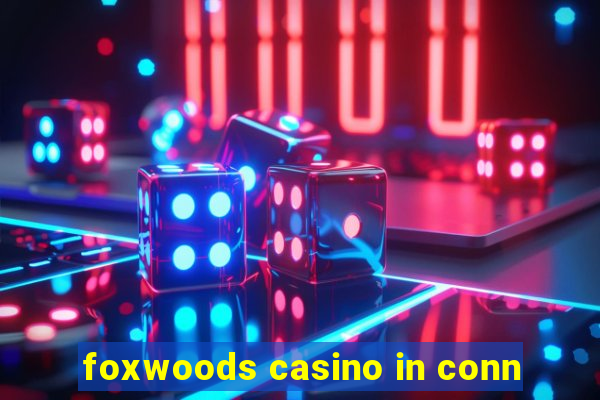 foxwoods casino in conn