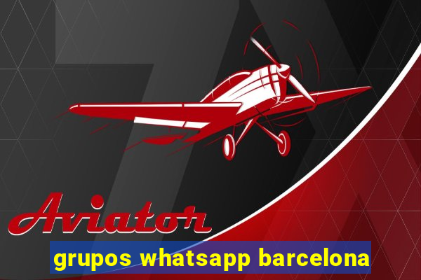 grupos whatsapp barcelona