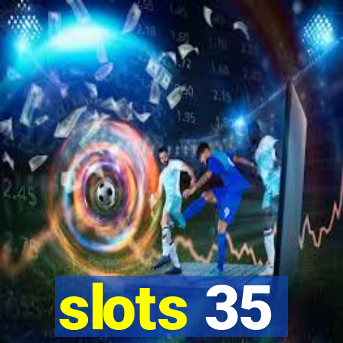 slots 35