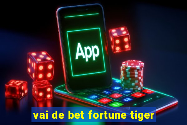 vai de bet fortune tiger