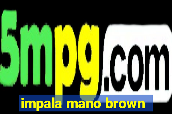 impala mano brown