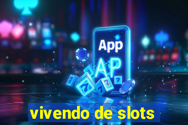 vivendo de slots