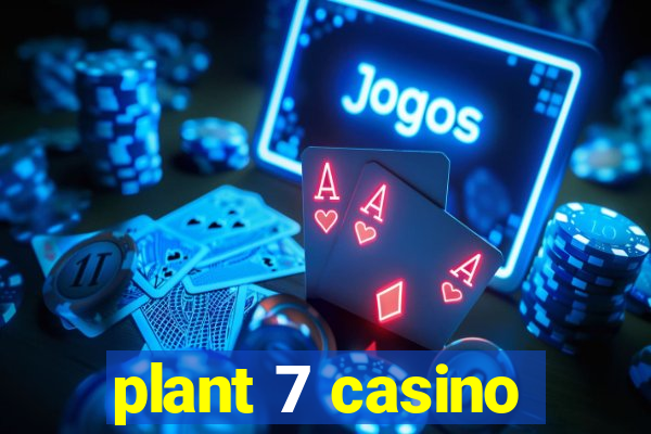 plant 7 casino