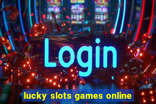 lucky slots games online