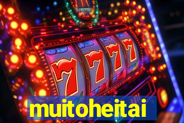 muitoheitai