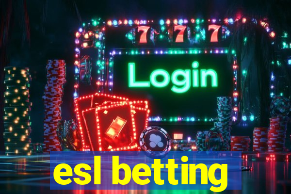 esl betting