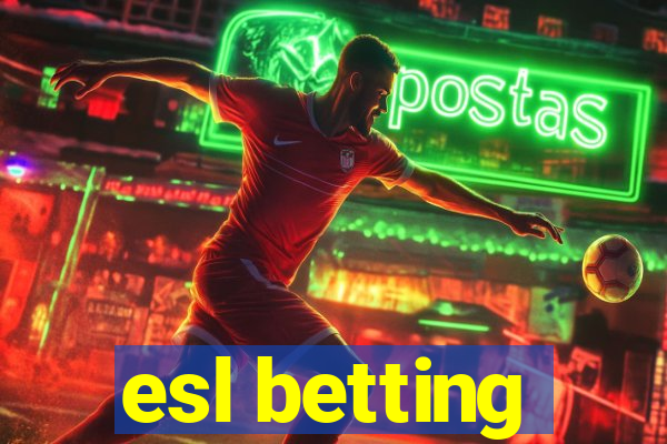 esl betting