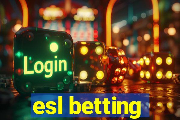 esl betting