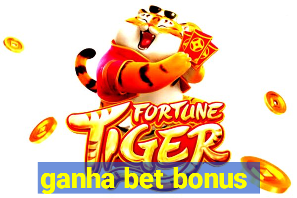 ganha bet bonus