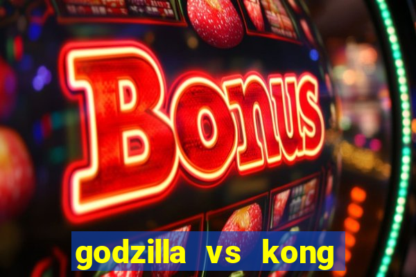 godzilla vs kong filme completo dublado