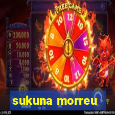 sukuna morreu