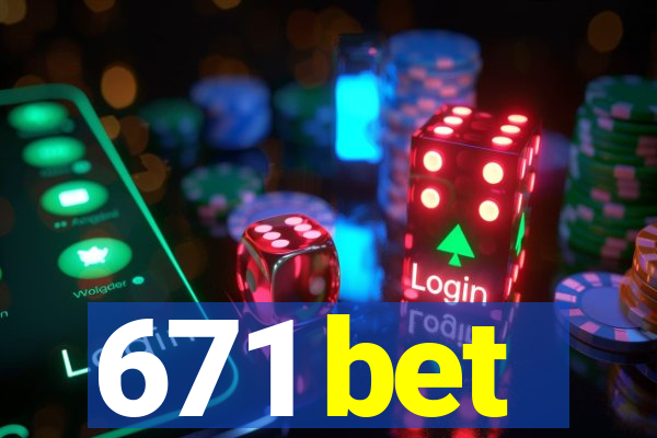 671 bet