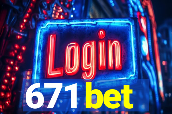 671 bet