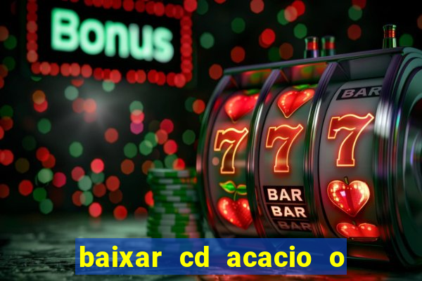 baixar cd acacio o ferinha da bahia vol 1