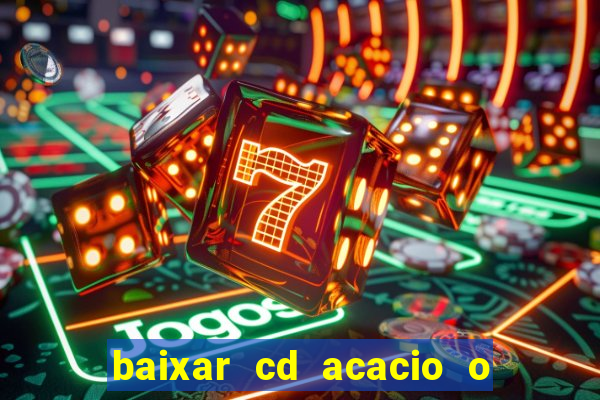 baixar cd acacio o ferinha da bahia vol 1