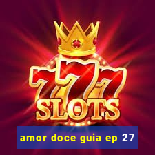 amor doce guia ep 27