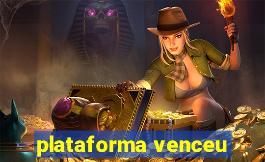 plataforma venceu