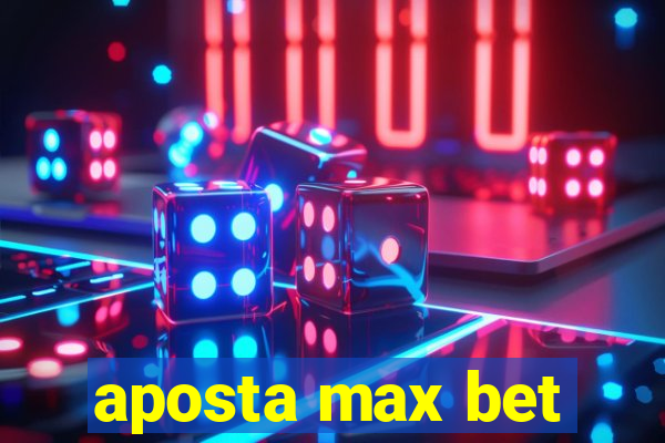 aposta max bet