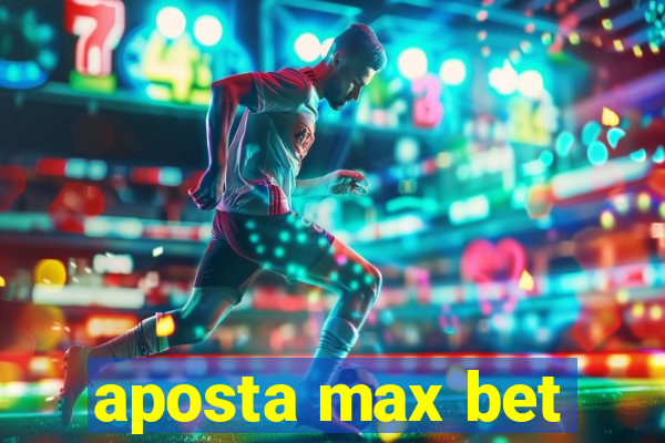 aposta max bet