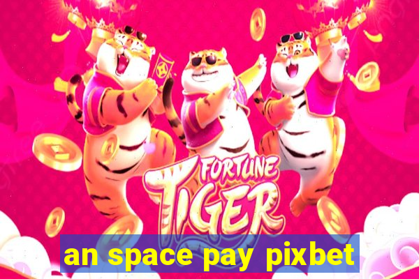 an space pay pixbet