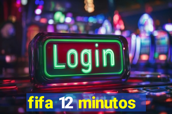 fifa 12 minutos