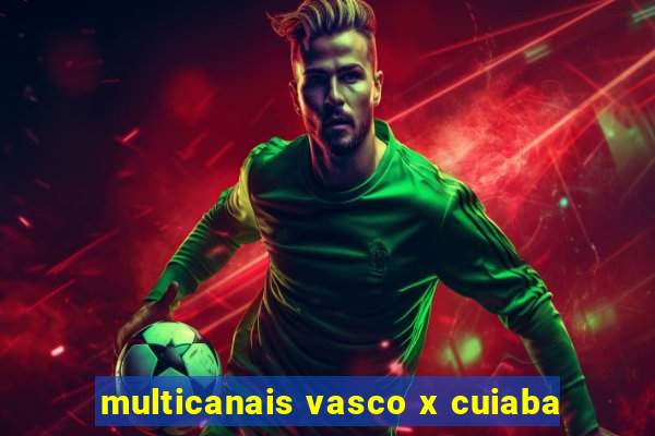 multicanais vasco x cuiaba