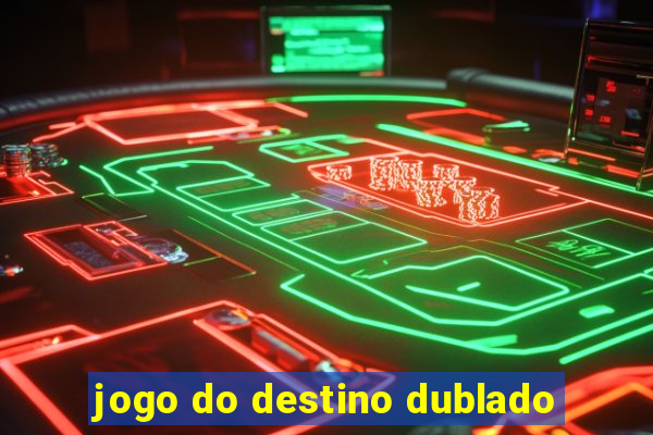 jogo do destino dublado