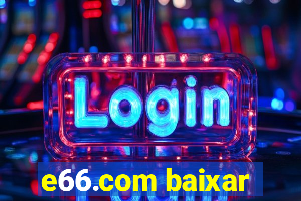 e66.com baixar