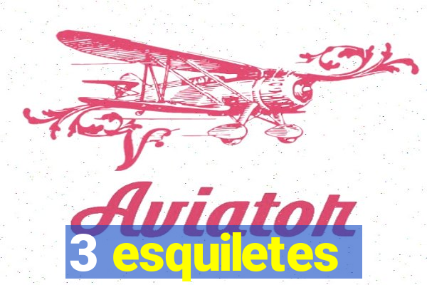 3 esquiletes