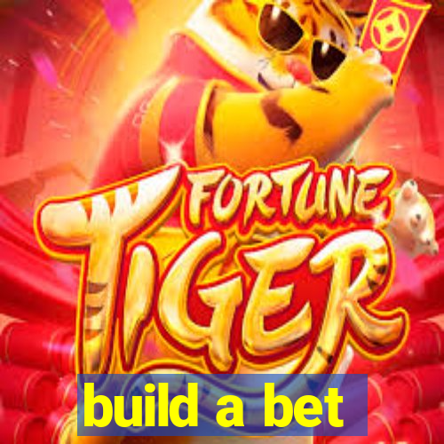 build a bet