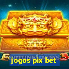 jogos pix bet