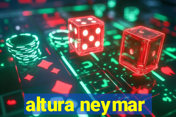 altura neymar