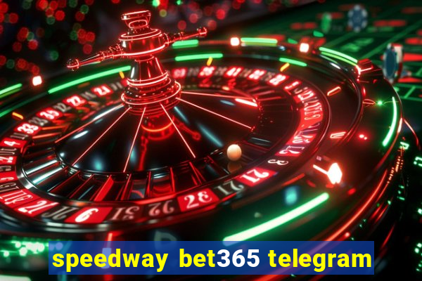 speedway bet365 telegram