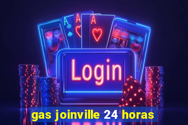 gas joinville 24 horas