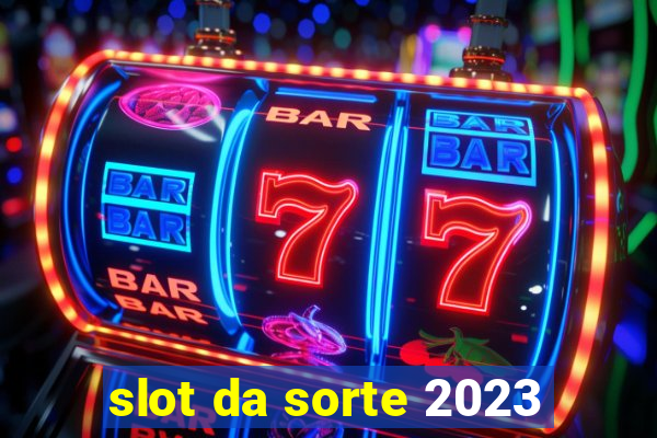 slot da sorte 2023