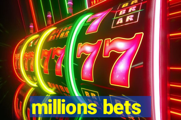 millions bets