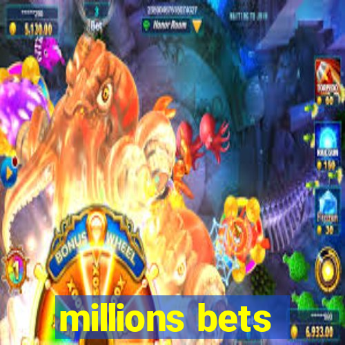 millions bets