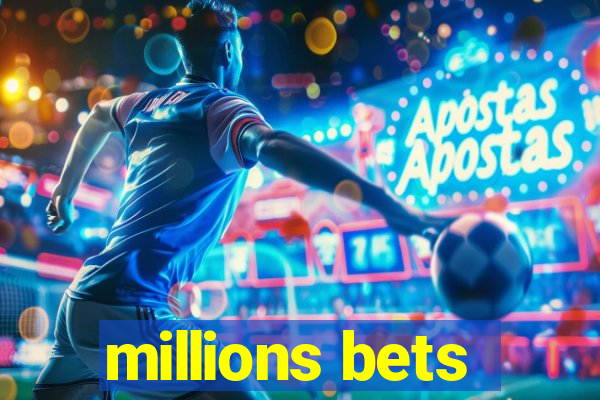 millions bets