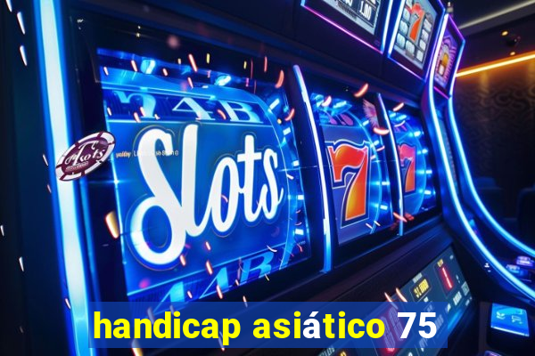 handicap asiático 75