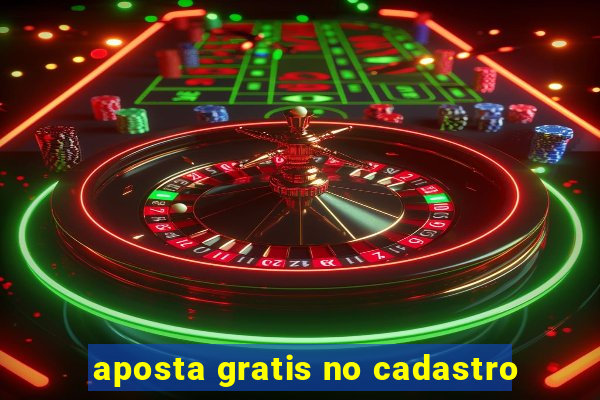 aposta gratis no cadastro