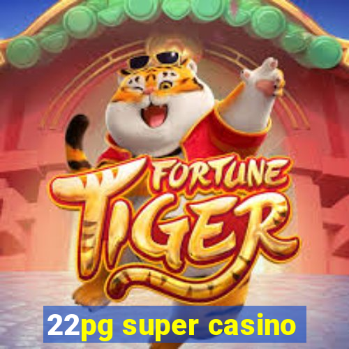 22pg super casino