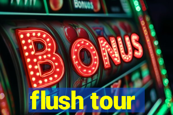 flush tour